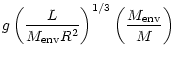 $\displaystyle g \left(\frac{L}{M_{\rm env} R^{2}}\right)^{1/3}\left(\frac{M_{\rm env}}{M}\right)$