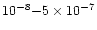 $10^{-8}{-}5\times 10^{-7}$