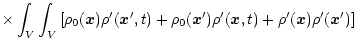 $\displaystyle \times \int_{V}\int_{V}
\left[ \rho_{0}({\vec x}) \rho^{\prime}({...
...}({\vec x},t)
+ \rho^{\prime}({\vec x})\rho^{\prime}({\vec x}^{\prime}) \right]$
