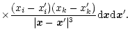 $\displaystyle \times \frac{(x_{i}-x_{i}^{\prime})(x_{k} -x_{k}^{\prime})}{\vert{\vec x} - {\vec x^{\prime} }\vert^{3}} {\rm d}{\vec x} {\rm d}{\vec x^{\prime}}.$