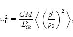 \begin{displaymath}\omega_{\rm f}^{2} \equiv \frac{GM}{L^{3}_{ik}} \bigg\langle \left( \frac{\rho^{\prime}}{\rho_{0}} \right)^{2} \bigg\rangle,
\end{displaymath}