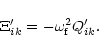 \begin{displaymath}\Xi_{ik}^{\prime} = - \omega_{\rm f}^{2} Q_{ik}^{\prime}.
\end{displaymath}