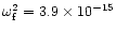 $\omega^{2}_{\rm f} = 3.9\times 10^{-15}$