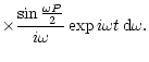 $\displaystyle \times \frac{\sin \frac{\omega P}{2}}{i\omega} \exp i \omega t \, {\rm d}\omega .$