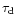 $\tau_{\rm d}$