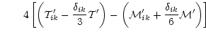 $\displaystyle \ \ \ \ \ \ 4\left[ \left( {\cal T}^{\prime}_{ik} - \frac{\delta_...
... {\cal M}^{\prime}_{ik} + \frac{\delta_{ik}}{6}{\cal M}^{\prime}\right) \right]$