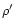 $\rho^{\prime}$