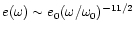 $ e(\omega) \sim e_{0} (\omega/\omega_{0})^{-11/2}$