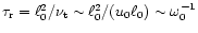$\tau_{\rm r} =
\ell_{0}^{2}/\nu_{\rm t} \sim \ell_{0}^{2}/(u_{0}\ell_{0}) \sim \omega_{0}^{-1}$