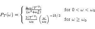 \begin{displaymath}P_{\cal T} (\omega) = \left\{
\begin{array}{ll}
\frac{ 4 \o...
... & \mbox{ for $\omega \geq \omega_{0}$ }\\
\end{array}\right.
\end{displaymath}