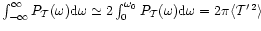 $\int_{-\infty}^{\infty} P_{\cal T} (\omega) {\rm d}\omega \simeq 2
\int_{0}^{\o...
... P_{\cal T} (\omega) {\rm d}\omega = 2 \pi \langle {\cal T}^{\prime\,2}\rangle $