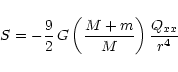 \begin{displaymath}S = - \frac{9}{2} \, G \left( \frac{M + m}{M} \right) \frac{Q_{xx}}{r^{4}}
\end{displaymath}