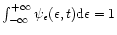 $\int_{-\infty}^{+\infty} \psi_{\epsilon}
(\epsilon, t) {\rm d}\epsilon = 1$
