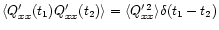 $\langle Q^{\prime}_{xx}(t_{1}) Q^{\prime}_{xx}(t_{2}) \rangle = \langle Q^{\prime \, 2}_{xx} \rangle \delta (t_{1} -t_{2})$