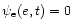 $\psi_{\rm e} (e,t) =0$