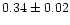 $0.34\pm0.02$