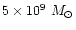 $5\times 10^{9}~M_{\odot}$