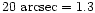 $20~{\rm arcsec} = 1.3$