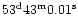$53^{\rm d}43^{\rm m}0.01^{\rm s}$