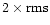 $2\times {\rm rms}$