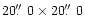 $20\hbox{$.\!\!^{\prime\prime}$ }0\times20\hbox{$.\!\!^{\prime\prime}$ }0$