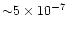 ${\sim} 5 \times
10^{-7}$
