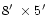 $8\hbox{$^\prime$ }\times 5\hbox{$^\prime$ }$