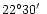 $22^\circ 30\hbox{$^\prime$ }$
