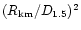 $(R_{\rm km}/D_{1.5})^2$