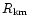 $R_{\rm km}$