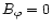 $B_\varphi = 0$