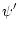 $\displaystyle \psi'$