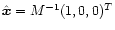 $\hat{\vec{x}}=M^{-1}(1,0,0)^T$