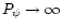 $P_{\psi}\rightarrow\infty$