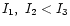 $I_1,\ I_2<I_3$