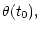 $\displaystyle \theta(t_0),$