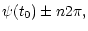 $\displaystyle \psi(t_0)\pm n 2\pi,$
