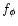 $f_{\phi}$