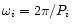 $\omega_i=2\pi/P_i$