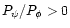 $P_{\psi}/P_{\phi}>0$