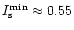$I^{\rm min}_{\rm s}\approx 0.55$