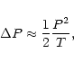 \begin{displaymath}\Delta P\approx {1\over 2} {P^2\over T},
\end{displaymath}