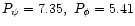 $P_{\psi}=7.35,\ P_{\phi}=5.41$