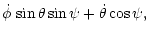 $\displaystyle \dot\phi\,\sin\theta\sin\psi+\dot\theta\cos\psi,$
