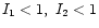 $I_1<1,\ I_2<1$
