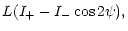 $\displaystyle L(I_+-I_-\cos 2\psi),$