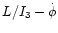 $L/I_3-\dot\phi$
