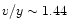 $v/y \sim 1.44$