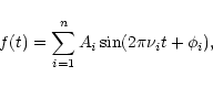 \begin{displaymath}f(t) = \sum_{i=1}^n A_i\sin(2\pi\nu_i t + \phi_i),
\end{displaymath}
