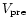 $V_{\rm pre}$
